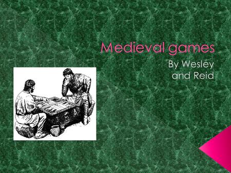  Dice made of antlers  Egyptians played with knucklebones like jacks.  Arabs learned to play chess from Sassanians.