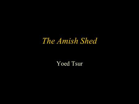 The Amish Shed Yoed Tsur. (A commercial) Trying to learn something about ferroelectrics while the shed is on its way to Israel.