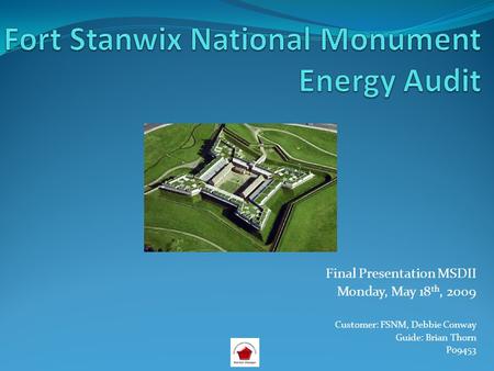 Final Presentation MSDII Monday, May 18 th, 2009 Customer: FSNM, Debbie Conway Guide: Brian Thorn P09453.