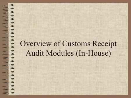 Overview of Customs Receipt Audit Modules (In-House)