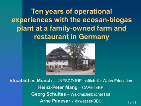 1 of 15 Elisabeth v. Münch – UNESCO-IHE Institute for Water Education Heinz-Peter Mang – CAAE-IEEP Georg Schultes – Waldmichelbacher Hof Arne Panesar -