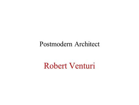 Postmodern Architect Robert Venturi. Robert Venturi (b.1925) Background Major Theoretical Works –Complexity and Contradiction in Architecture –Learning.