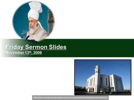 NOTE: Al Islam Team takes full responsibility for any errors or miscommunication in this Synopsis of the Friday Sermon Friday Sermon Slides November 13.