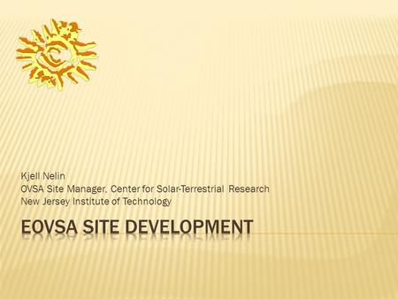 Kjell Nelin OVSA Site Manager, Center for Solar-Terrestrial Research New Jersey Institute of Technology.