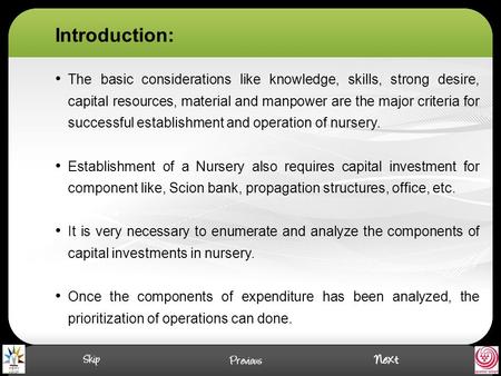 The basic considerations like knowledge, skills, strong desire, capital resources, material and manpower are the major criteria for successful establishment.