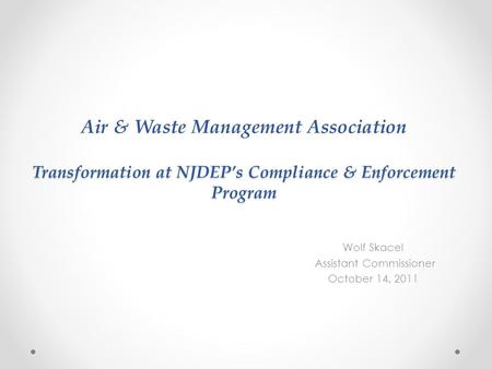 Transformation at NJDEP’s Compliance & Enforcement Program Air & Waste Management Association Transformation at NJDEP’s Compliance & Enforcement Program.