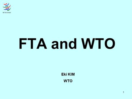 FTA and WTO Eki KIM WTO.