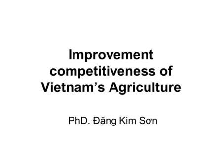 Improvement competitiveness of Vietnam’s Agriculture