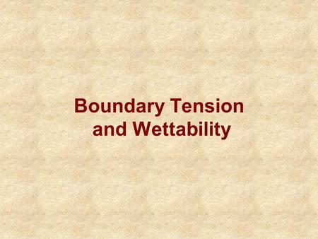 Boundary Tension and Wettability. Immiscible Phases Earlier discussions have considered only a single fluid in the pores –porosity –permeability Saturation: