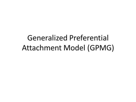 Generalized Preferential Attachment Model (GPMG).