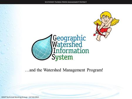 WMP Technical Working Group – 14 Feb 2012 …and the Watershed Management Program!