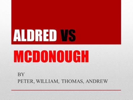 ALDRED BY PETER, WILLIAM, THOMAS, ANDREW VS MCDONOUGH.