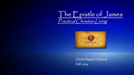 1© 2009 IBM Corporation The Epistle of James Practical Christian Living Christ Baptist Church Fall 2014.