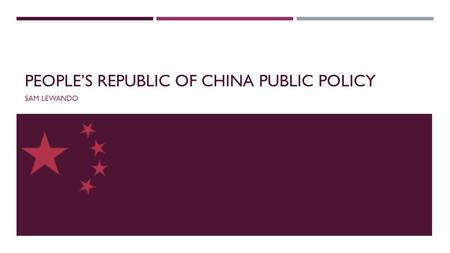 PEOPLE’S REPUBLIC OF CHINA PUBLIC POLICY SAM LEWANDO.