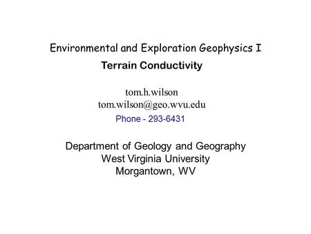 Environmental and Exploration Geophysics I tom.h.wilson Department of Geology and Geography West Virginia University Morgantown,