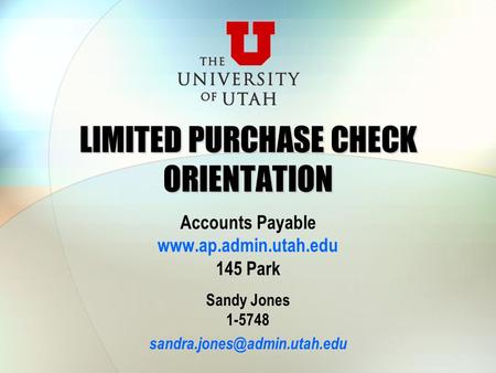 LIMITED PURCHASE CHECK ORIENTATION Accounts Payable  145 Park Sandy Jones 1-5748