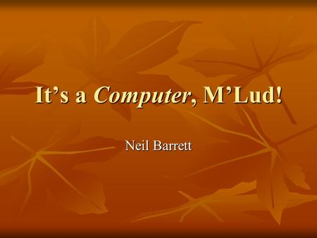 It’s a Computer, M’Lud! Neil Barrett. Introduction The law and computers The law and computers The nature of computer evidence The nature of computer.