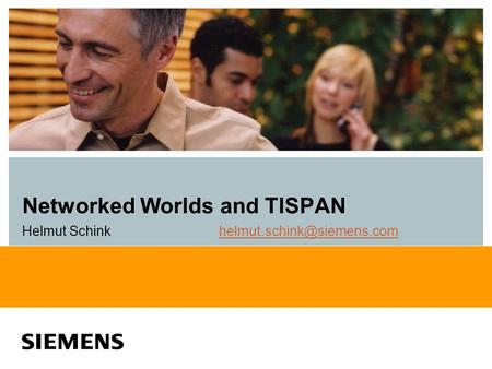 Networked Worlds and TISPAN Helmut Schink