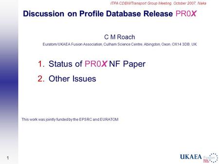 ITPA CDBM/Transport Group Meeting, October 2007, Naka 1 C M Roach Euratom/UKAEA Fusion Association, Culham Science Centre, Abingdon, Oxon, OX14 3DB, UK.