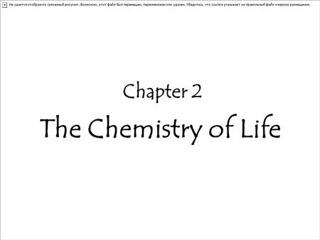 Chapter 2 The Chemistry of Life.