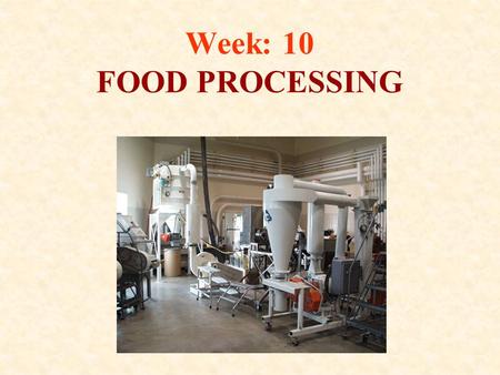 Week: 10 FOOD PROCESSING.