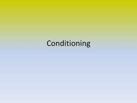 Conditioning. Ivan Pavlov Russian scientist – he wanted to learn about the relationship between digestion and the nervous system Accidentally discovered.