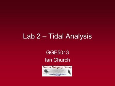 Lab 2 – Tidal Analysis GGE5013 Ian Church. Tidal Analysis Lab Perform Harmonic Analysis on 7 Tide Stations Extract the Harmonic Constituents ( using t_tide)