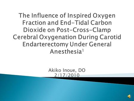 Akiko Inoue, DO 2/17/2010  The perioperative risk of stroke for patients undergoing carotid endarterectomy (CEA).  Literature has not provide consistent.