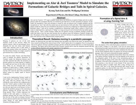 Implementing on Alar & Juri Toomres’ Model to Simulate the Formations of Galactic Bridges and Tails in Spiral Galaxies. Kyung Taek Lim and Dr. Wolfgang.