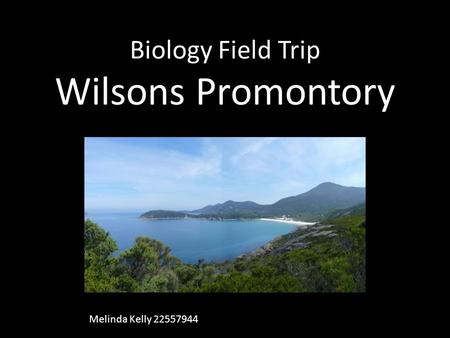 Biology Field Trip Wilsons Promontory Melinda Kelly 22557944.