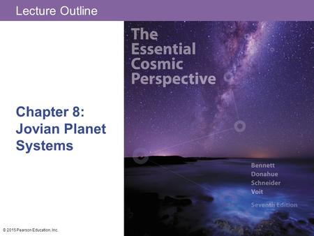 Lecture Outline Chapter 8: Jovian Planet Systems © 2015 Pearson Education, Inc.