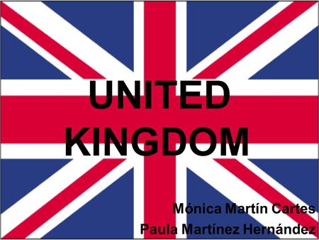 UNITED KINGDOM Mónica Martín Cartes Paula Martínez Hernández.