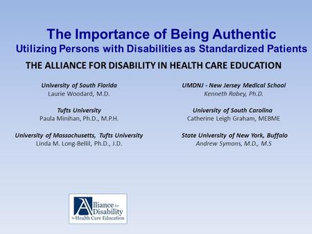 The Importance of Being Authentic Utilizing Persons with Disabilities as Standardized Patients UMDNJ - New Jersey Medical School Kenneth Robey, Ph.D. University.