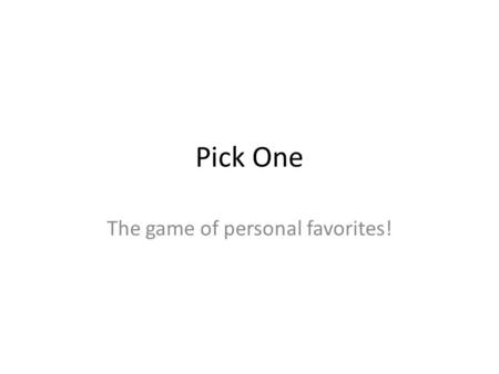 Pick One The game of personal favorites!. What is your favorite pizza topping(s)? Pepperoni Supreme Cheese Hawaiian (Pineapple & Ham)