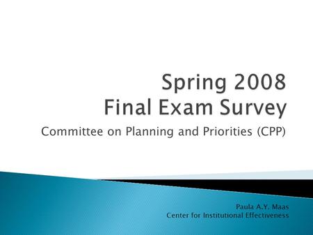 Committee on Planning and Priorities (CPP) Paula A.Y. Maas Center for Institutional Effectiveness.