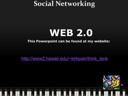 Social Networking WEB 2.0 This Powerpoint can be found at my website:  March 2008.