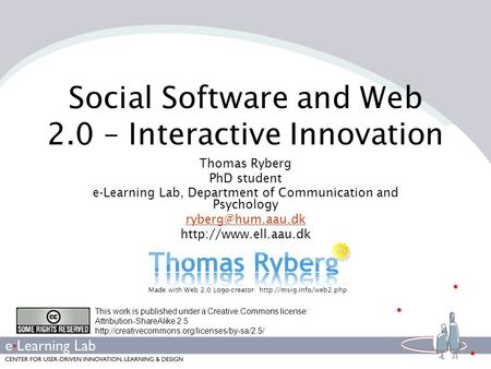 Social Software and Web 2.0 – Interactive Innovation Thomas Ryberg PhD student e-Learning Lab, Department of Communication and Psychology