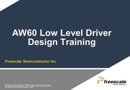 Freescale Semiconductor Confidential and Proprietary Information. Freescale™ and the Freescale logo are trademarks of Freescale Semiconductor, Inc. All.