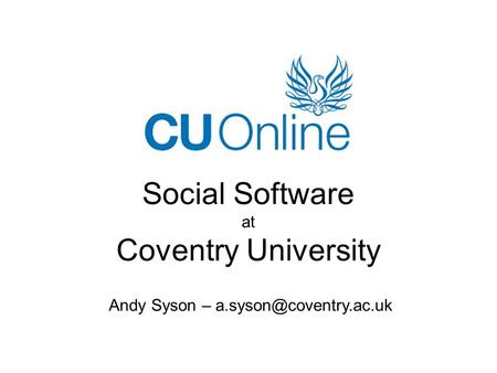 Social Software at Coventry University Andy Syson –