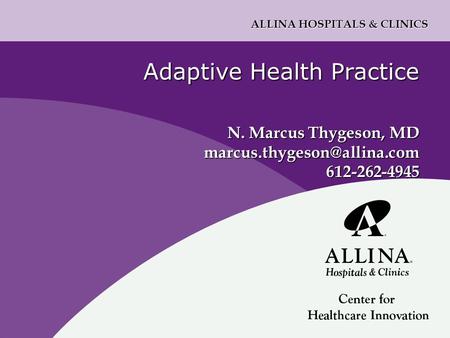 ALLINA HOSPITALS & CLINICS Adaptive Health Practice N. Marcus Thygeson, MD