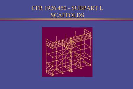 CFR SUBPART L SCAFFOLDS