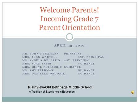 APRIL 13, 2010 MR. JOHN MCNAMARAPRINCIPAL MRS. JOAN WARTELLAST. PRINCIPAL MS. ANGELA DELESSIOAST. PRINCIPAL MRS. JOAN SAPIRGUIDANCE MRS. IRENE PETRSORICGUIDANCE.
