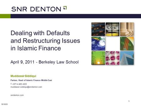 1 1 February 2011 Dealing with Defaults and Restructuring Issues in Islamic Finance April 9, 2011 - Berkeley Law School 9016025 Muddassir Siddiqui Partner,