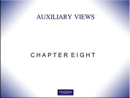 AUXILIARY VIEWS C H A P T E R E I G H T * = on EXAM 5.