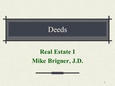 Deeds - PAR 131 Real Estate I Mike Brigner, J.D.