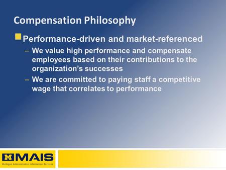 Compensation Philosophy Performance-driven and market-referenced –We value high performance and compensate employees based on their contributions to the.