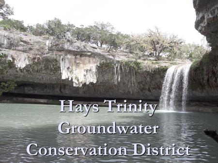 Hays Trinity Groundwater Conservation District. HTGCD Mission Statement “Given the critical importance of water to life and of that part of the water.