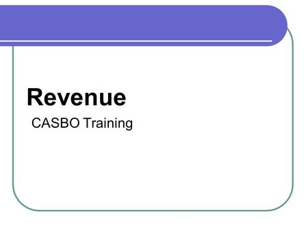 Revenue CASBO Training. Revenue vs. Expenditure Which do you prefer? Which do you need to manage the closest? Should you be conservative or liberal in.