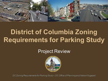 DC Zoning Requirements for Parking Study – DC Office of Planning and Nelson\Nygaard District of Columbia Zoning Requirements for Parking Study Project.