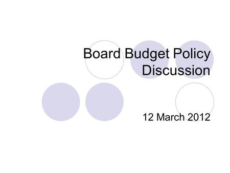 Board Budget Policy Discussion 12 March 2012. Revenue “levers” Enrollment (Currently at max given the physical plant) Increase fund raising Increase grant.